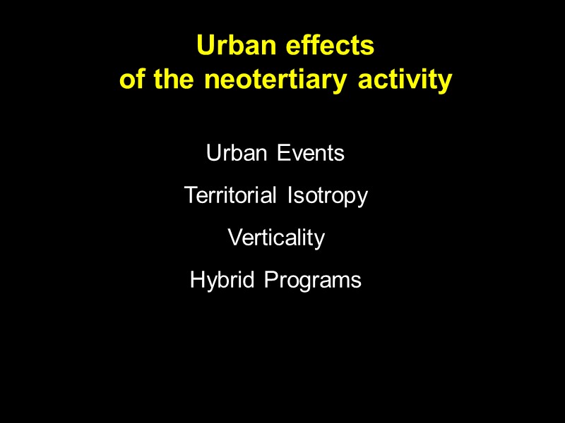 Urban effects  of the neotertiary activity Urban Events  Territorial Isotropy  Verticality